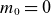 m 0 equals 0