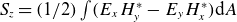 upper S Subscript z Baseline equals left parenthesis 1 divided by 2 right parenthesis integral left parenthesis upper E Subscript x Baseline upper H Subscript y Superscript asterisk Baseline minus upper E Subscript y Baseline upper H Subscript x Superscript asterisk Baseline right parenthesis normal d upper A