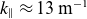 k Subscript parallel to Baseline almost equals 13 normal m Superscript negative 1