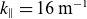 k Subscript parallel to Baseline equals 16 normal m Superscript negative 1