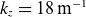k Subscript z Baseline equals 18 normal m Superscript negative 1