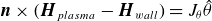 bold italic n times left parenthesis bold italic upper H Subscript p l a s m a Baseline minus bold italic upper H Subscript w a l l Baseline right parenthesis equals upper J Subscript theta Baseline ModifyingAbove theta With caret