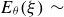 upper E Subscript theta Baseline left parenthesis xi right parenthesis tilde