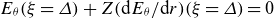 upper E Subscript theta Baseline left parenthesis xi equals upper Delta right parenthesis plus upper Z left parenthesis normal d upper E Subscript theta Baseline divided by normal d r right parenthesis left parenthesis xi equals upper Delta right parenthesis equals 0