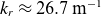 k Subscript r Baseline almost equals 26.7 normal m Superscript negative 1