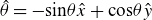 ModifyingAbove theta With caret equals minus normal s normal i normal n theta ModifyingAbove x With caret plus normal c normal o normal s theta ModifyingAbove y With caret