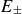 upper E Subscript plus or minus