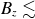 upper B Subscript z Baseline less than or equivalent to
