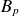 upper B Subscript p