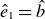 ModifyingAbove e With caret Subscript 1 Baseline equals ModifyingAbove b With caret