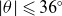 StartAbsoluteValue theta EndAbsoluteValue less than or slanted equals 36 Superscript ring