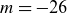 m equals negative 26