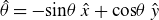 ModifyingAbove theta With caret equals minus normal s normal i normal n theta ModifyingAbove x With caret plus normal c normal o normal s theta ModifyingAbove y With caret