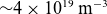 tilde 4 times 10 Superscript 19 Baseline normal m Superscript negative 3