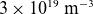 3 times 10 Superscript 19 Baseline normal m Superscript negative 3