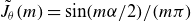 ModifyingAbove upper J With tilde Subscript theta Baseline left parenthesis m right parenthesis equals sine left parenthesis m alpha divided by 2 right parenthesis divided by left parenthesis m pi right parenthesis