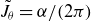 upper J overtilde Subscript theta Baseline equals alpha divided by left parenthesis 2 pi right parenthesis