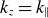 k Subscript z Baseline equals k Subscript parallel to