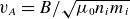 v Subscript upper A Baseline equals upper B divided by StartRoot mu 0 n Subscript i Baseline m Subscript i Baseline EndRoot