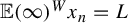 double struck upper E left parenthesis infinity right parenthesis Superscript upper W Baseline x Subscript n Baseline equals upper L