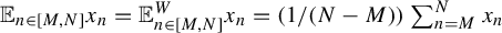 double struck upper E Subscript n element of left bracket upper M comma upper N right bracket Baseline x Subscript n Baseline equals double struck upper E Subscript n element of left bracket upper M comma upper N right bracket Superscript upper W Baseline x Subscript n Baseline equals left parenthesis 1 divided by left parenthesis upper N minus upper M right parenthesis right parenthesis sigma summation Underscript n equals upper M Overscript upper N Endscripts x Subscript n