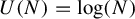 upper U left parenthesis upper N right parenthesis equals log left parenthesis upper N right parenthesis
