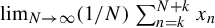 limit Underscript upper N right arrow infinity Endscripts left parenthesis 1 divided by upper N right parenthesis sigma summation Underscript n equals k Overscript upper N plus k Endscripts x Subscript n