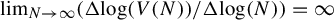 limit Underscript upper N right arrow infinity Endscripts left parenthesis normal upper Delta log left parenthesis upper V left parenthesis upper N right parenthesis right parenthesis divided by normal upper Delta log left parenthesis upper N right parenthesis right parenthesis equals infinity