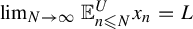 limit Underscript upper N right arrow infinity Endscripts double struck upper E Subscript n less than or slanted equals upper N Superscript upper U Baseline x Subscript n Baseline equals upper L