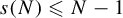 s left parenthesis upper N right parenthesis less than or slanted equals upper N minus 1