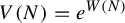 upper V left parenthesis upper N right parenthesis equals e Superscript upper W left parenthesis upper N right parenthesis