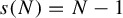 s left parenthesis upper N right parenthesis equals upper N minus 1