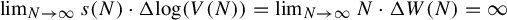 limit Underscript upper N right arrow infinity Endscripts s left parenthesis upper N right parenthesis dot normal upper Delta log left parenthesis upper V left parenthesis upper N right parenthesis right parenthesis equals limit Underscript upper N right arrow infinity Endscripts upper N dot normal upper Delta upper W left parenthesis upper N right parenthesis equals infinity