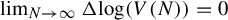 limit Underscript upper N right arrow infinity Endscripts normal upper Delta log left parenthesis upper V left parenthesis upper N right parenthesis right parenthesis equals 0