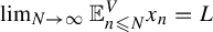 limit Underscript upper N right arrow infinity Endscripts double struck upper E Subscript n less than or slanted equals upper N Superscript upper V Baseline x Subscript n Baseline equals upper L
