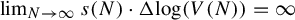 limit Underscript upper N right arrow infinity Endscripts s left parenthesis upper N right parenthesis dot normal upper Delta log left parenthesis upper V left parenthesis upper N right parenthesis right parenthesis equals infinity