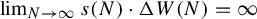 limit Underscript upper N right arrow infinity Endscripts s left parenthesis upper N right parenthesis dot normal upper Delta upper W left parenthesis upper N right parenthesis equals infinity