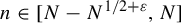n element of left bracket upper N minus upper N Superscript 1 divided by 2 plus epsilon Baseline comma upper N right bracket