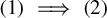 left parenthesis 1 right parenthesis long right double arrow left parenthesis 2 right parenthesis