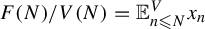 upper F left parenthesis upper N right parenthesis divided by upper V left parenthesis upper N right parenthesis equals double struck upper E Subscript n less than or slanted equals upper N Superscript upper V Baseline x Subscript n