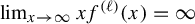 limit Underscript x right arrow infinity Endscripts x f Superscript left parenthesis script l right parenthesis Baseline left parenthesis x right parenthesis equals infinity