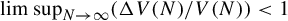 limit sup Underscript upper N right arrow infinity Endscripts left parenthesis normal upper Delta upper V left parenthesis upper N right parenthesis divided by upper V left parenthesis upper N right parenthesis right parenthesis less than 1