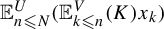 double struck upper E Subscript n less than or slanted equals upper N Superscript upper U Baseline left parenthesis double struck upper E Subscript k less than or slanted equals n Superscript upper V Baseline left parenthesis upper K right parenthesis x Subscript k Baseline right parenthesis