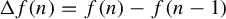 normal upper Delta f left parenthesis n right parenthesis equals f left parenthesis n right parenthesis minus f left parenthesis n minus 1 right parenthesis
