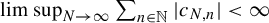 limit sup Underscript upper N right arrow infinity Endscripts sigma summation Underscript n element of double struck upper N Endscripts StartAbsoluteValue c Subscript upper N comma n Baseline EndAbsoluteValue less than infinity