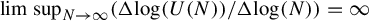 limit sup Underscript upper N right arrow infinity Endscripts left parenthesis normal upper Delta log left parenthesis upper U left parenthesis upper N right parenthesis right parenthesis divided by normal upper Delta log left parenthesis upper N right parenthesis right parenthesis equals infinity