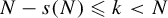 upper N minus s left parenthesis upper N right parenthesis less than or slanted equals k less than upper N