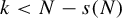 k less than upper N minus s left parenthesis upper N right parenthesis