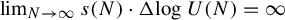 limit Underscript upper N right arrow infinity Endscripts s left parenthesis upper N right parenthesis dot normal upper Delta log upper U left parenthesis upper N right parenthesis equals infinity