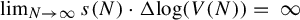 limit Underscript upper N right arrow infinity Endscripts s left parenthesis upper N right parenthesis dot normal upper Delta log left parenthesis upper V left parenthesis upper N right parenthesis right parenthesis equals infinity